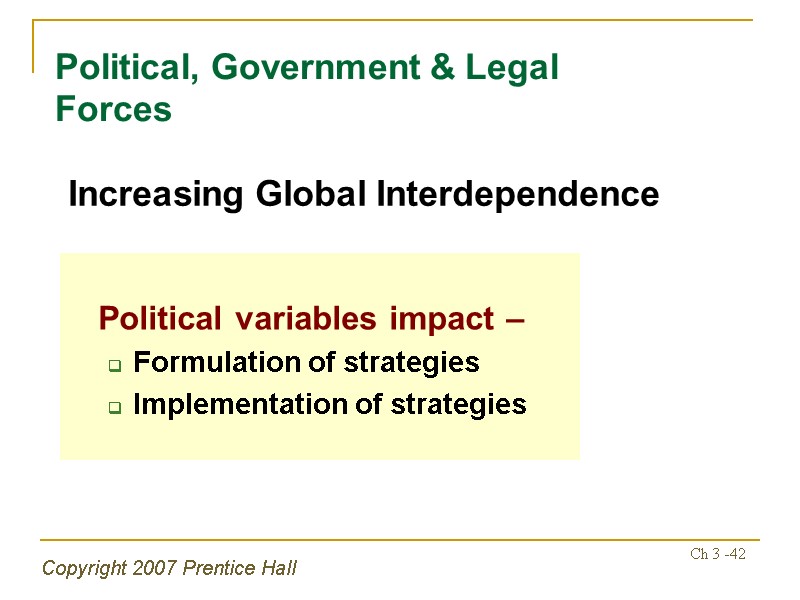 Copyright 2007 Prentice Hall Ch 3 -42 Political, Government & Legal Forces  Political